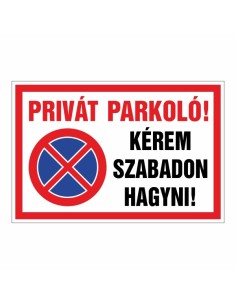 Privát Parkoló! Kérem szabadon hagyni! piros keretes parkolási tábla
