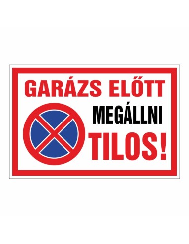 Garázs előtt megállni tilos piros-fehér parkolási tábla