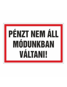 PÉNZT NEM ÁLL MÓDUNKBAN VÁLTANI!