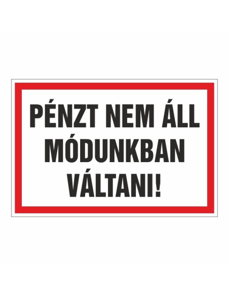 PÉNZT NEM ÁLL MÓDUNKBAN VÁLTANI!