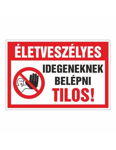 Életveszélyes Idegeneknek belépni Tilos figyelmeztető tábla piros-fehér színben