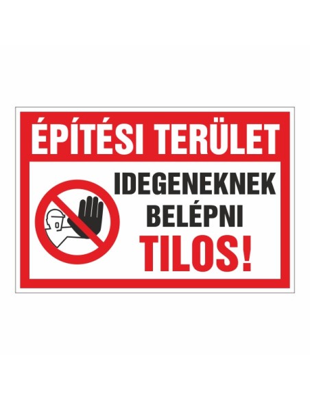 Építési terület Idegeneknek belépni Tilos!