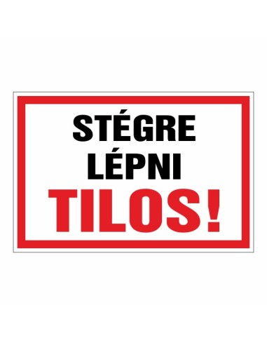 Stégre lépni tilos figyelmeztető tábla piros kerettel