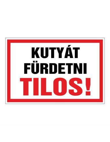 Kutyát fürdetni tilos figyelmeztető tábla piros és fekete felirattal