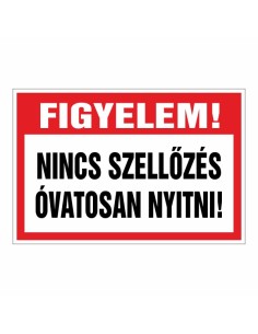 FIGYELEM! NINCS SZELLŐZÉS ÓVATOSAN NYITNI!