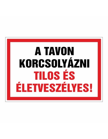 A TAVON KORCSOLYÁZNI TILOS ÉS ÉLETVESZÉLYES!